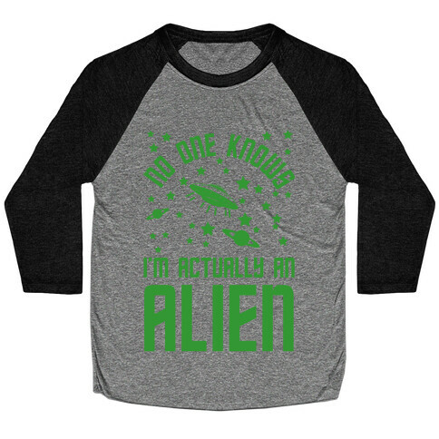 No One Knows I'm Actually An Alien Baseball Tee