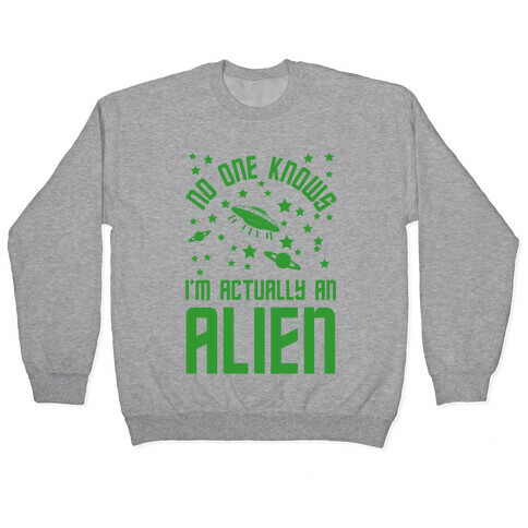 No One Knows I'm Actually An Alien Pullover