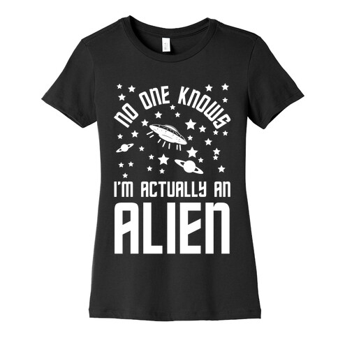 No One Knows I'm Actually An Alien Womens T-Shirt