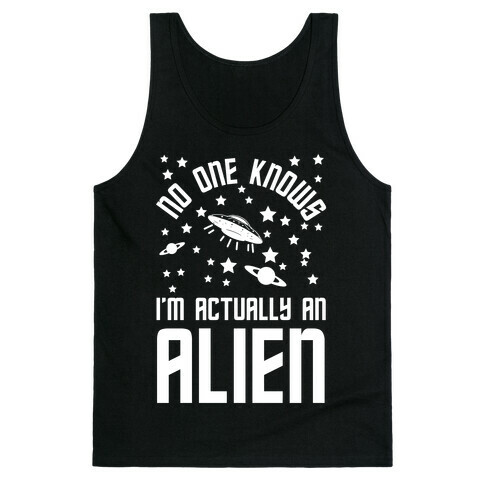 No One Knows I'm Actually An Alien Tank Top