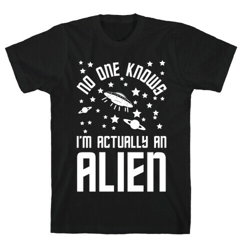 No One Knows I'm Actually An Alien T-Shirt