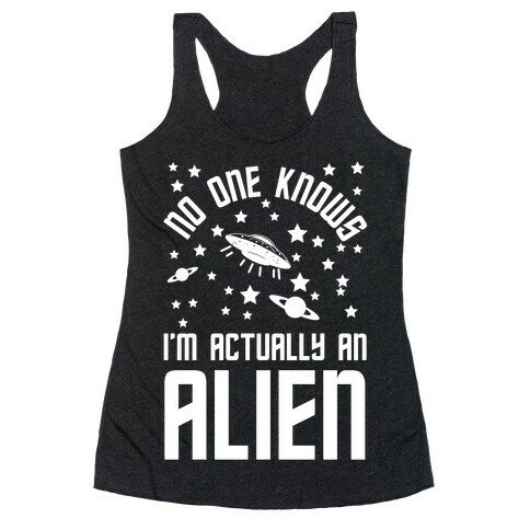 No One Knows I'm Actually An Alien Racerback Tank Top