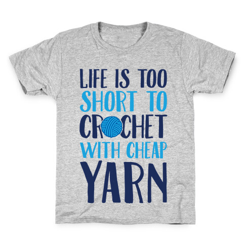 Life Is Too Short To Crochet With Cheap Yarn Kids T-Shirt