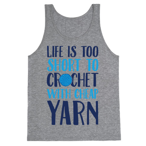 Life Is Too Short To Crochet With Cheap Yarn Tank Top