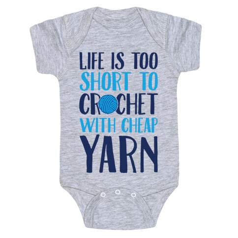 Life Is Too Short To Crochet With Cheap Yarn Baby One-Piece