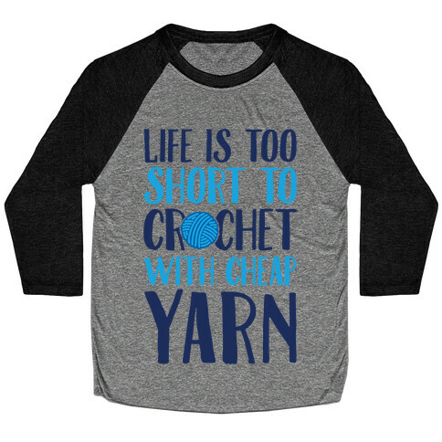 Life Is Too Short To Crochet With Cheap Yarn Baseball Tee