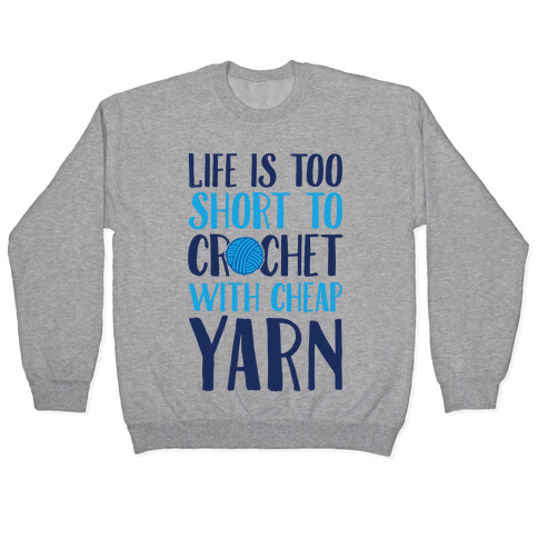 Life Is Too Short To Crochet With Cheap Yarn Pullover