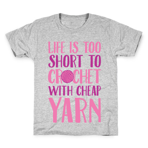 Life Is Too Short To Crochet With Cheap Yarn Kids T-Shirt