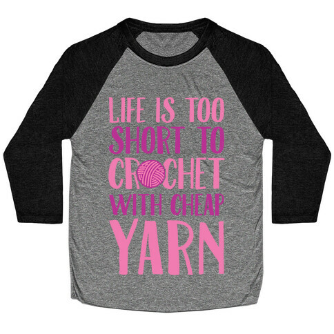 Life Is Too Short To Crochet With Cheap Yarn Baseball Tee