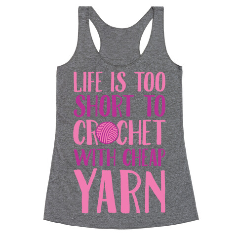 Life Is Too Short To Crochet With Cheap Yarn Racerback Tank Top