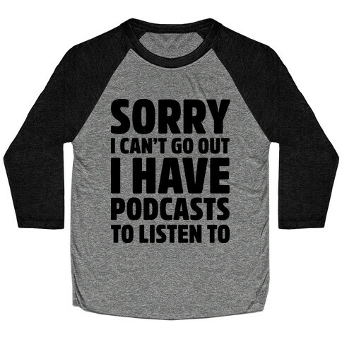 Sorry I Can't Go Out I Have Podcasts to Listen to Baseball Tee