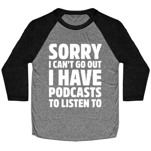 Sorry I Can't Go Out I Have Podcasts to Listen to Baseball Tee