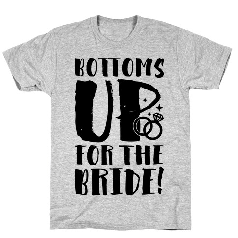 Bottoms Up For The Bride T-Shirt
