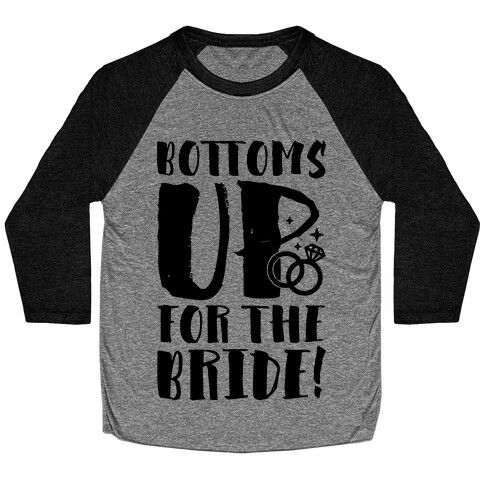 Bottoms Up For The Bride Baseball Tee