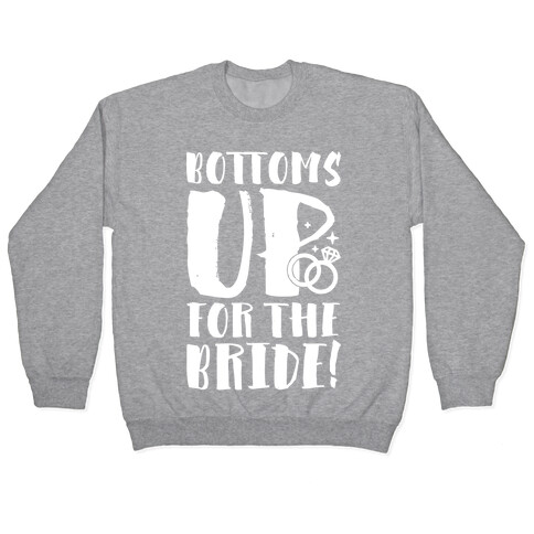Bottoms Up For The Bride Pullover