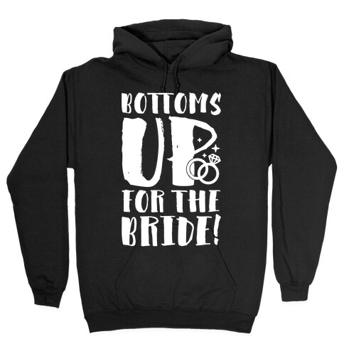 Bottoms Up For The Bride Hooded Sweatshirt