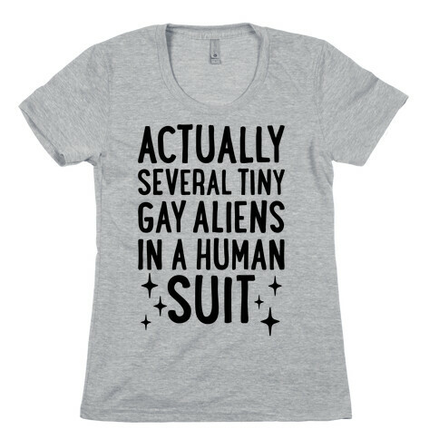 Tiny Gay Aliens In A Human Suit Womens T-Shirt