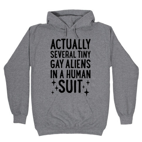 Tiny Gay Aliens In A Human Suit Hooded Sweatshirt
