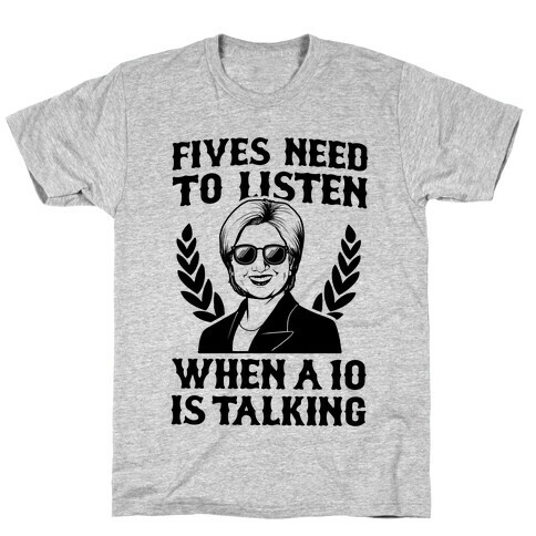 Fives Need to Listen When a Ten is Talking T-Shirt