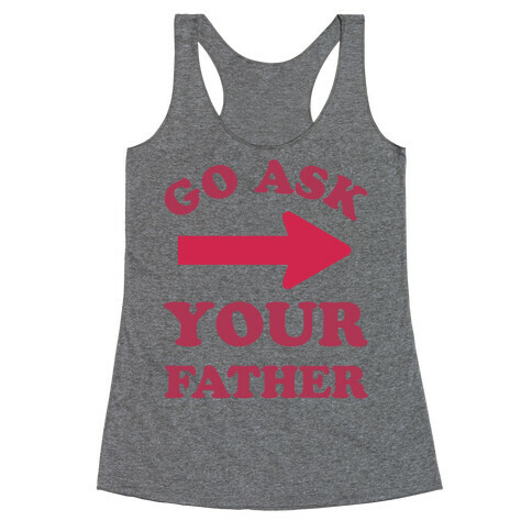 Go Ask Your Father Racerback Tank Top