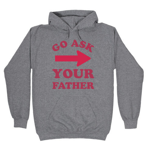 Go Ask Your Father Hooded Sweatshirt