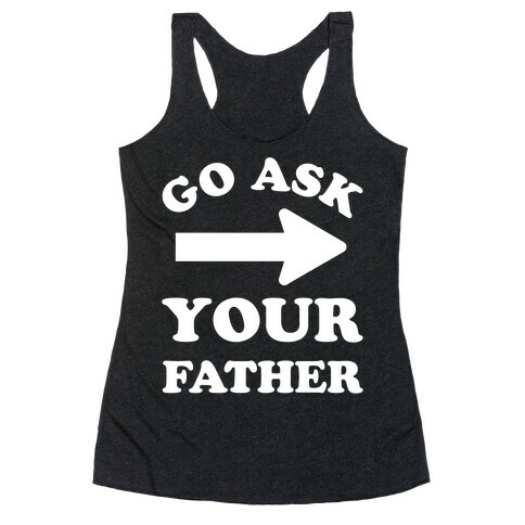 Go Ask Your Father Racerback Tank Top