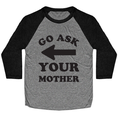 Go Ask Your Mother Baseball Tee