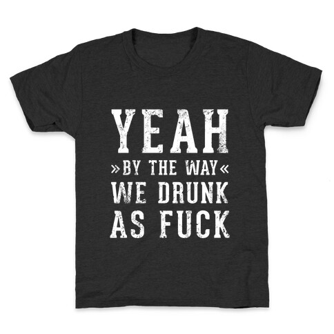 Yeah By The Way We're Drunk Kids T-Shirt