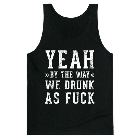 Yeah By The Way We're Drunk Tank Top