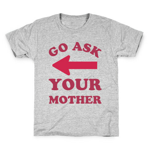Go Ask Your Mother Kids T-Shirt