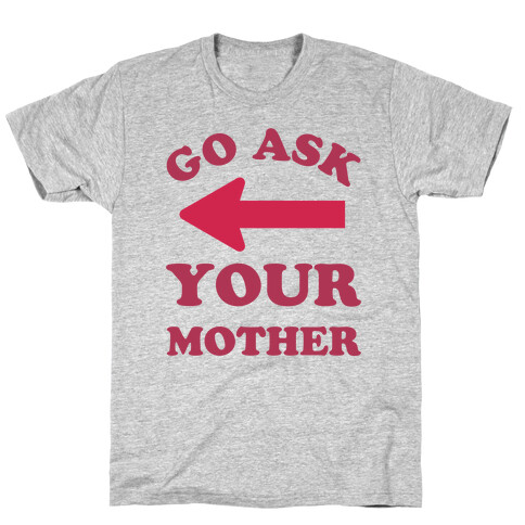 Go Ask Your Mother T-Shirt