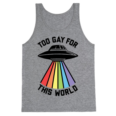 Too Gay For This World Tank Top