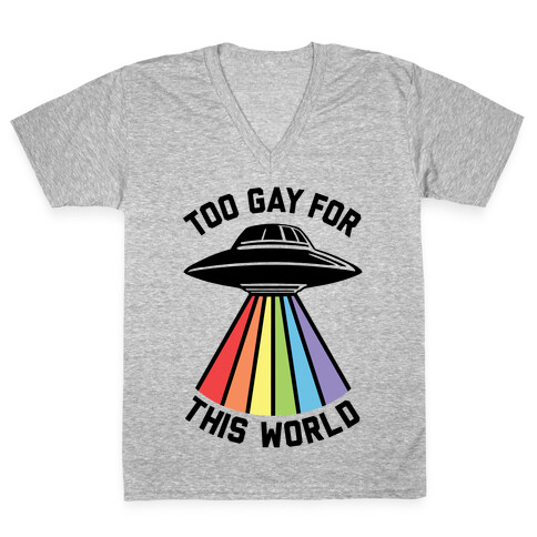 Too Gay For This World V-Neck Tee Shirt