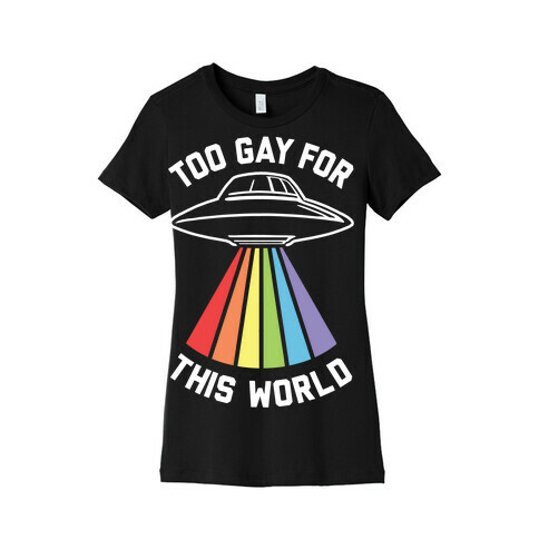Too Gay For This World Womens T-Shirt