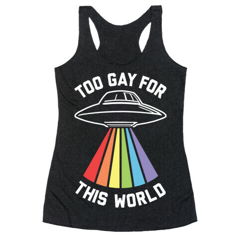 Too Gay For This World Racerback Tank Top