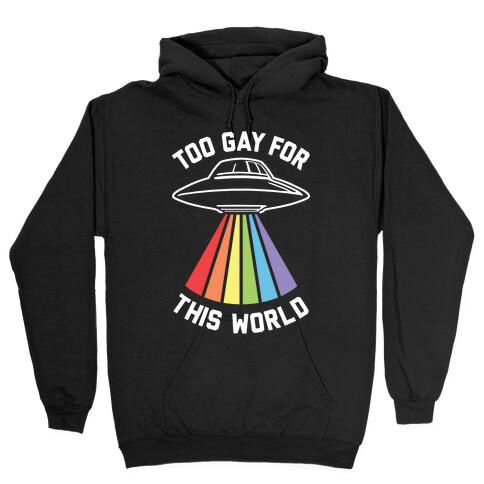 Too Gay For This World Hooded Sweatshirt
