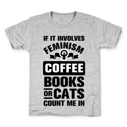 If it Involves Feminism Count Me In Kids T-Shirt