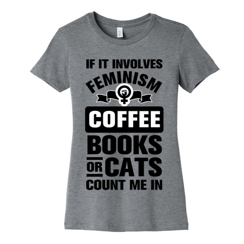 If it Involves Feminism Count Me In Womens T-Shirt