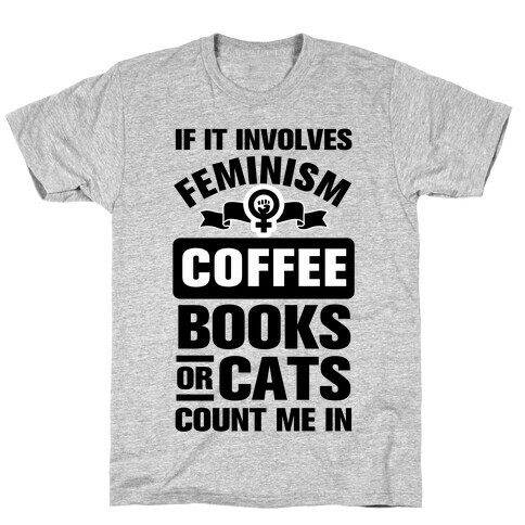 If it Involves Feminism Count Me In T-Shirt