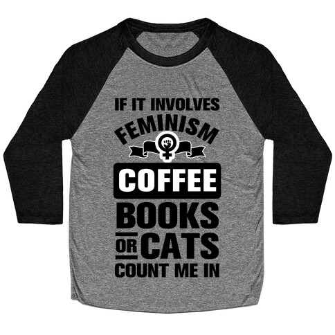 If it Involves Feminism Count Me In Baseball Tee