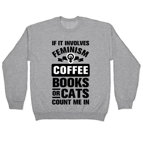 If it Involves Feminism Count Me In Pullover