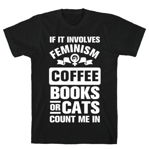 If it Involves Feminism Count Me In T-Shirt