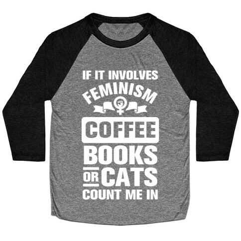 If it Involves Feminism Count Me In Baseball Tee