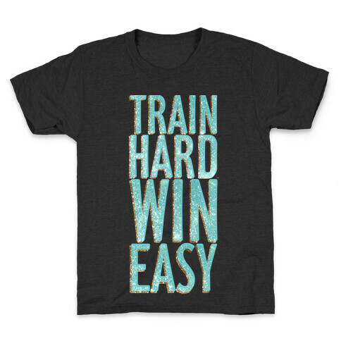 Train Hard Win Easy Kids T-Shirt