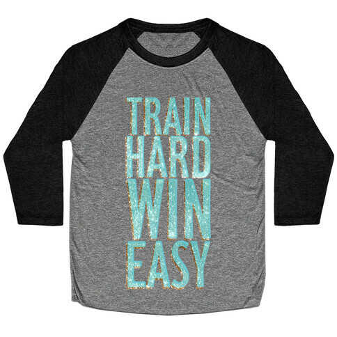 Train Hard Win Easy Baseball Tee