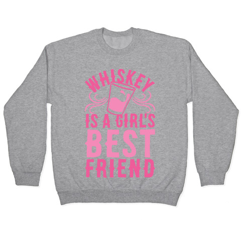 Whiskey Is A Girl's Best Friend Pullover