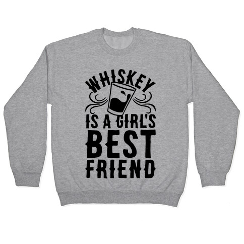 Whiskey Is A Girl's Best Friend Pullover