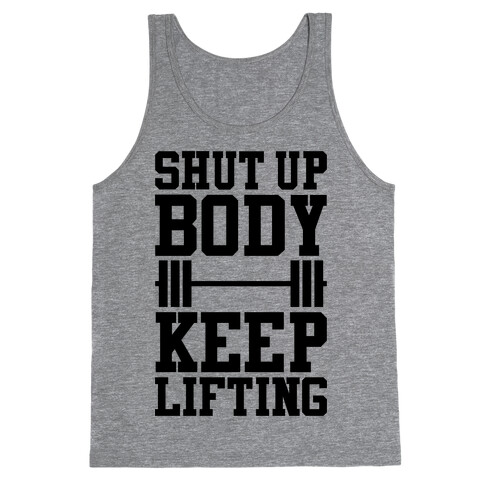 Shut Up Body Keep Lifting Tank Top