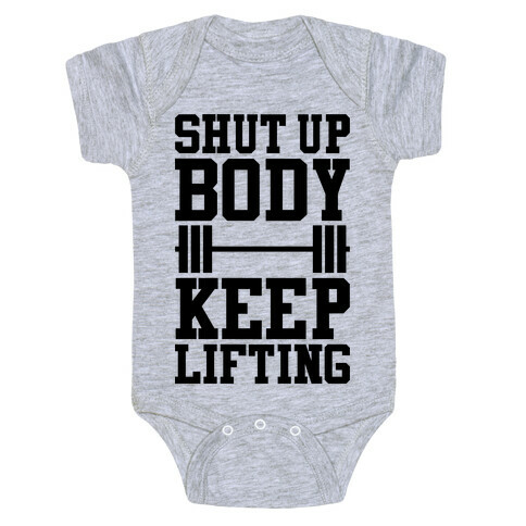 Shut Up Body Keep Lifting Baby One-Piece