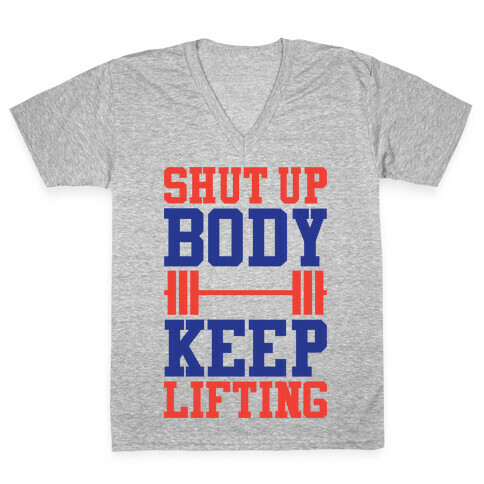 Shut Up Body Keep Lifting V-Neck Tee Shirt